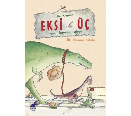 Eksi Üç-Evcil Hayvan İstiyor - İlk Okuma Kitabı Eksi Üç-Evcil Hayvan İstiyor - İlk Okuma Kitabı