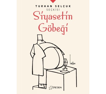 Turhan Selçuk Seçkisi: Siyasetin Göbeği Turhan Selçuk Seçkisi: Siyasetin Göbeği
