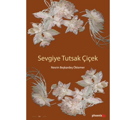 Sevgiye Tutsak Çiçek Sevgiye Tutsak Çiçek