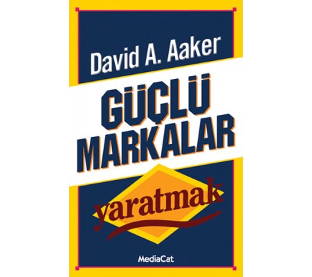 Güçlü Markalar Yaratmak Güçlü Markalar Yaratmak