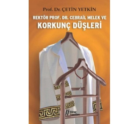 Rektör Prof. Dr. Cebrail Melek ve Korkunç Düşleri Rektör Prof. Dr. Cebrail Melek ve Korkunç Düşleri