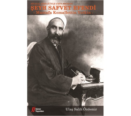 Siyasal Kişiliğiyle Urfa Mebusu Şeyh Safvet Efendi (Mustafa Kemalettin Yetkin) Siyasal Kişiliğiyle Urfa Mebusu Şeyh Safvet Efendi (Mustafa Kemalettin Yetkin)