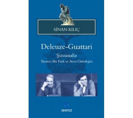 Deleuze-Guattari / Şizoanaliz Yaratıcı Bir Fark ve Arzu Ontolojisi Deleuze-Guattari / Şizoanaliz Yaratıcı Bir Fark ve Arzu Ontolojisi