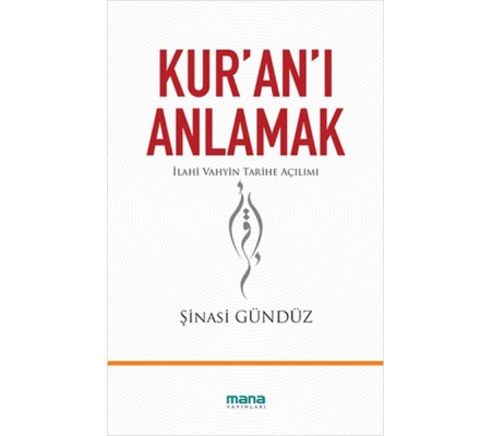 Kur'an'ı Anlamak İlahi Vahyin Tarihe Açılımı Kur'an'ı Anlamak İlahi Vahyin Tarihe Açılımı