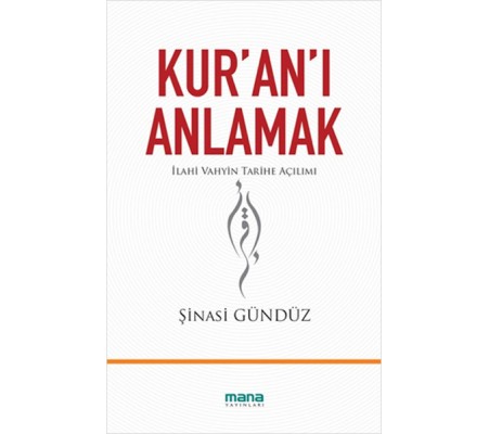 Kur'an'ı Anlamak  İlahi Vahyin Tarihe Açılımı