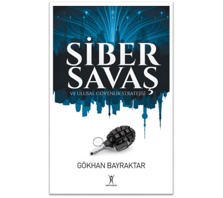 Siber Savaş ve Ulusal Güvenlik Stratejisi Siber Savaş ve Ulusal Güvenlik Stratejisi