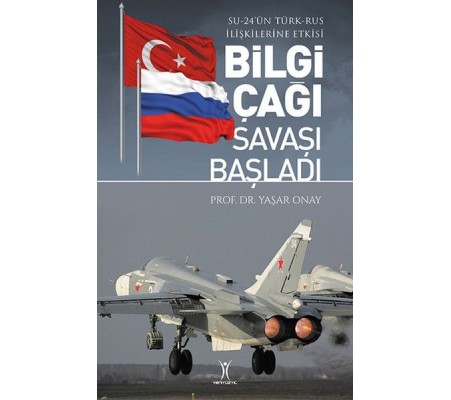 Bilgi Çağı Savaşı Başladı - Su-24'ün Türk-Rus İlişkilerine Etkisi Bilgi Çağı Savaşı Başladı - Su-24'ün Türk-Rus İlişkilerine Etkisi