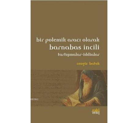 Bir Polemik Aracı Olarak Barnabas İncili; Tartışmalar - İddialar