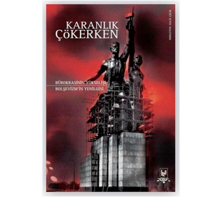 Karanlık Çökerken Bürokrasinin Yükselişi Bolşevizm'in Yenilgisi Karanlık Çökerken Bürokrasinin Yükselişi Bolşevizm'in Yenilgisi