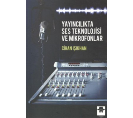 Yayıncılıkta Ses Teknolojisi ve Mikrofonlar Yayıncılıkta Ses Teknolojisi ve Mikrofonlar