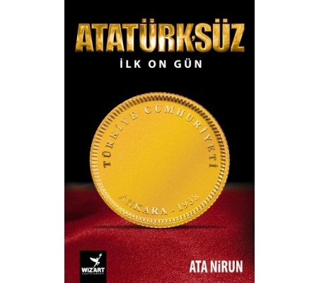 Atatürk'süz İlk On Gün Atatürk'süz İlk On Gün