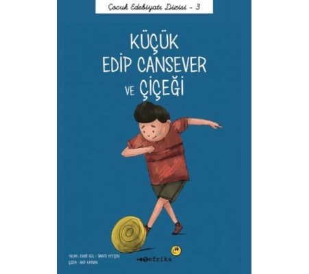 Çocuk Edebiyatı Dizisi 3 - Küçük Edip Cansever ve Çiçeği Çocuk Edebiyatı Dizisi 3 - Küçük Edip Cansever ve Çiçeği