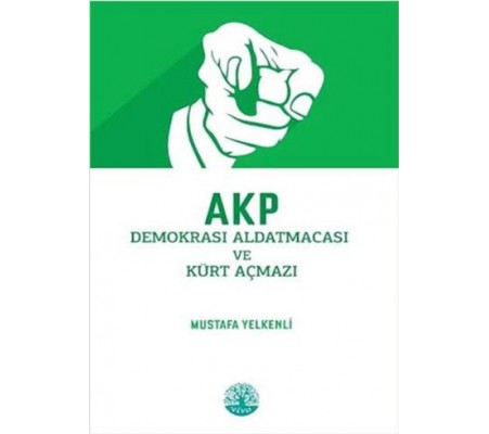 AKP Demokrasi Aldatmacası ve Kürt Açmazı AKP Demokrasi Aldatmacası ve Kürt Açmazı