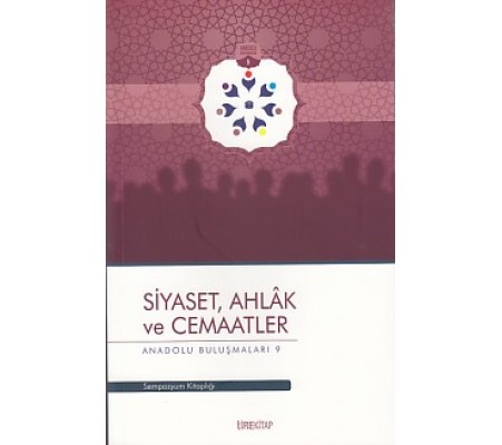 Anadolu Buluşmaları 9 - Siyaset, Ahlak ve Cemaatler Anadolu Buluşmaları 9 - Siyaset, Ahlak ve Cemaatler