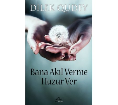 Bana Akıl Verme Huzur Ver