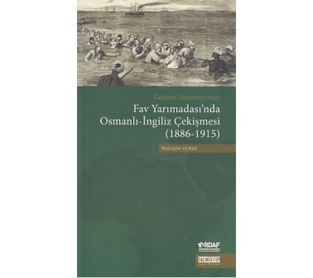 Fav Yarımadası'nda Osmanlı-İngiliz Çekişmesi (1886-1915) Fav Yarımadası'nda Osmanlı-İngiliz Çekişmesi (1886-1915)