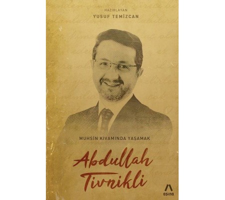 Abdullah Tivinikli - Muhsin Kıvamında Yaşamak Abdullah Tivinikli - Muhsin Kıvamında Yaşamak
