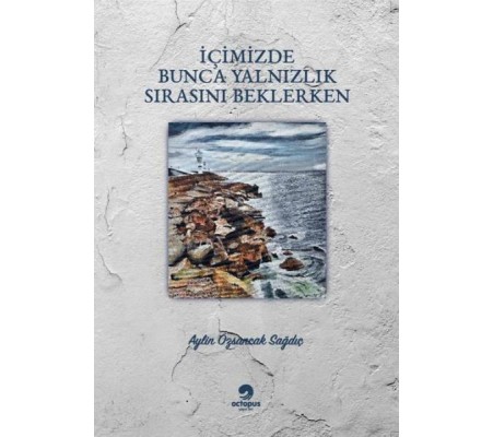 İçimizdeki Bunca Yalnızlık Sırasını Beklerken İçimizdeki Bunca Yalnızlık Sırasını Beklerken