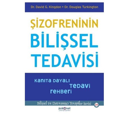 Şizofreninin Bilişsel Tedavisi - Kanıta Dayalı Tedavi Rehberi-Bilişsel Davranışçı Terapiler Serisi24 Şizofreninin Bilişsel Tedavisi - Kanıta Dayalı Tedavi Rehberi-Bilişsel Davranışçı Terapiler Serisi24
