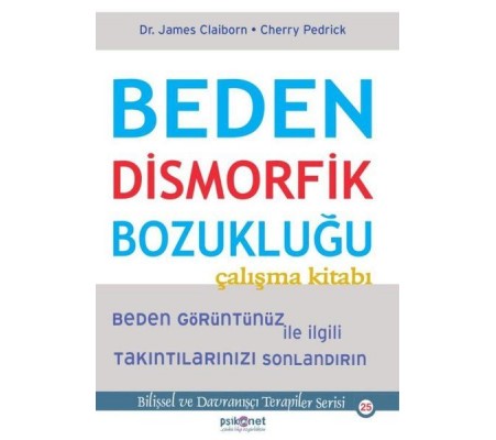 Beden Dismorfik Bozukluğu Çalışma Kitabı - Bilişsel ve Davranışçı Terapiler Serisi 25