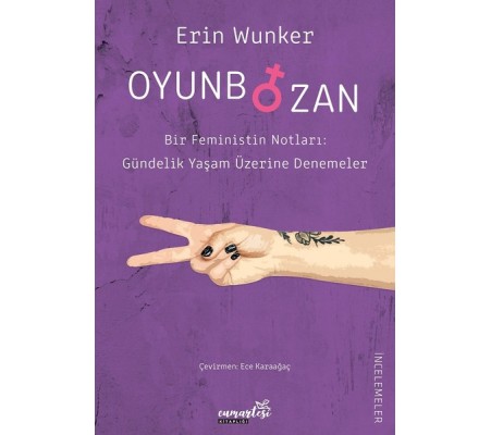 Oyunbozan - Bir Feministin Notları: Güncelik Yaşam Üzerine Denemeler Oyunbozan - Bir Feministin Notları: Güncelik Yaşam Üzerine Denemeler