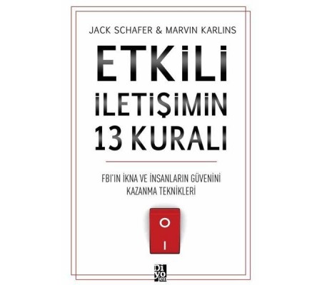 Etkili İletişimin 13 Kuralı - FB'ın İkna ve İnsanların Güvenini Kazanma Teknikleri Etkili İletişimin 13 Kuralı - FB'ın İkna ve İnsanların Güvenini Kazanma Teknikleri