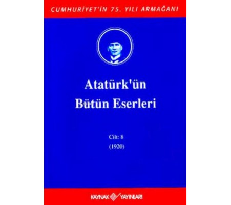 Atatürk'ün Bütün Eserleri Cilt 8 (1920) Atatürk'ün Bütün Eserleri Cilt 8 (1920)