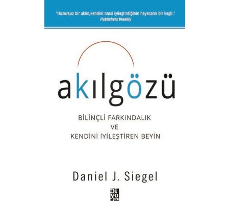 Akılgözü - Bilinçli Farkındalık ve Kendini İyileştiren Beyin Akılgözü - Bilinçli Farkındalık ve Kendini İyileştiren Beyin