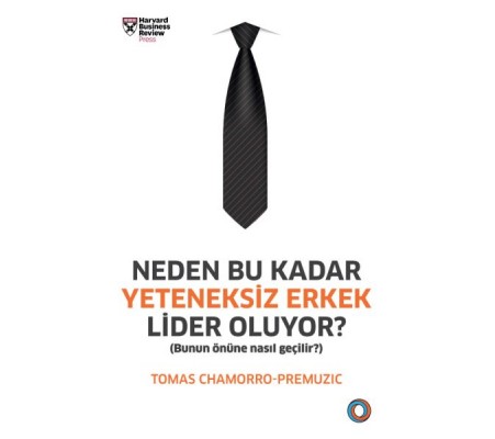 Neden Bu Kadar Yeteneksiz Erkek Lider Oluyor? - Bunun Önüne Nasıl Geçilir Neden Bu Kadar Yeteneksiz Erkek Lider Oluyor? - Bunun Önüne Nasıl Geçilir