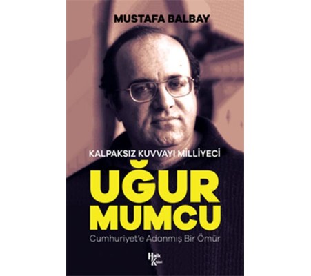 Kalpaksız Kuvvayı Milliyeci Uğur Mumcu - Cumhuriyet'e Adanmış Bir Ömür Kalpaksız Kuvvayı Milliyeci Uğur Mumcu - Cumhuriyet'e Adanmış Bir Ömür