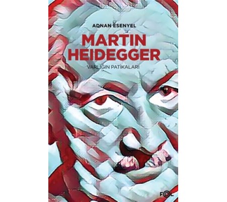 Martin Heidegger - Varlığın Patikaları Martin Heidegger - Varlığın Patikaları