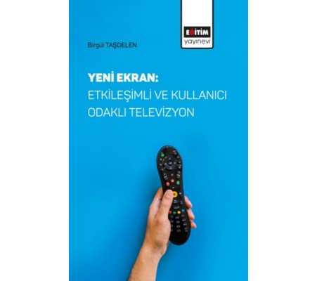 Yeni Ekran: Etkileşimli ve Kullanıcı Odaklı Televizyon Yeni Ekran: Etkileşimli ve Kullanıcı Odaklı Televizyon