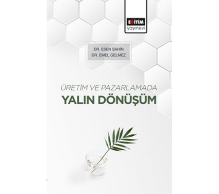 Üretim ve Pazarlamada Yalın Dönüşüm Üretim ve Pazarlamada Yalın Dönüşüm