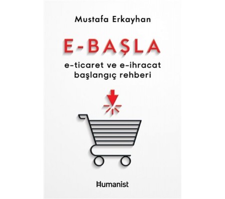 E-Başla - E-Ticaret ve E-İhracat Başlangıç Rehberi E-Başla - E-Ticaret ve E-İhracat Başlangıç Rehberi