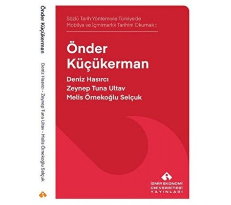 Sözlü Tarih Yöntemiyle Türkiye’de Mobilya ve İçmimarlık Tarihini Okumak: Önder Küçükerman Sözlü Tarih Yöntemiyle Türkiye’de Mobilya ve İçmimarlık Tarihini Okumak: Önder Küçükerman