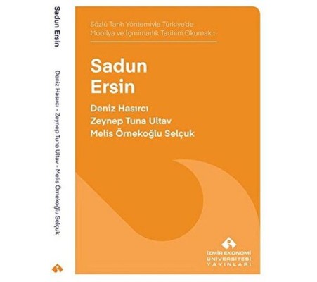 Sözlü Tarih Yöntemiyle Türkiye’de Mobilya ve İçmimarlık Tarihini Okumak: Sadun Ersin Sözlü Tarih Yöntemiyle Türkiye’de Mobilya ve İçmimarlık Tarihini Okumak: Sadun Ersin