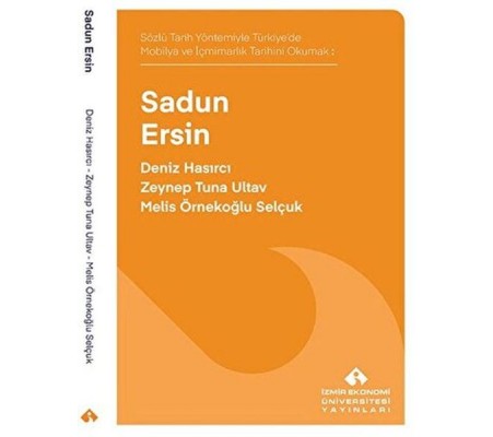 Sözlü Tarih Yöntemiyle Türkiye’de Mobilya ve İçmimarlık Tarihini Okumak: Sadun Ersin