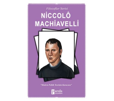 Niccolo Machiavelli - Modern Politik Teorinin Kurucusu Niccolo Machiavelli - Modern Politik Teorinin Kurucusu