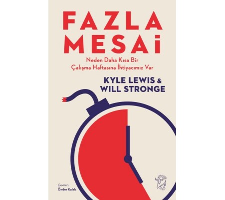 Fazla Mesai - Neden Daha Kısa Bir Çalışma Haftasına İhtiyacımız Var Fazla Mesai - Neden Daha Kısa Bir Çalışma Haftasına İhtiyacımız Var