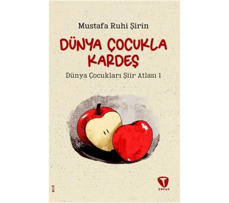 Dünya Çocukla Kardeş - Dünya Çocukları Şiir Atlası 1 Dünya Çocukla Kardeş - Dünya Çocukları Şiir Atlası 1
