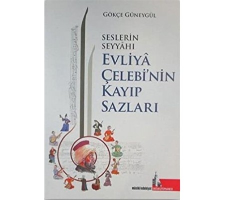 Seslerin Seyyahı Evliya Çelebi’nin Kayıp Sazları Seslerin Seyyahı Evliya Çelebi’nin Kayıp Sazları