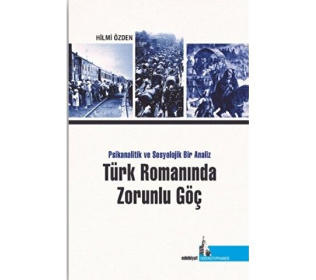 Türk Romanında Zorunlu Göç Psikanalitik ve Sosyolojik Bir Analiz Türk Romanında Zorunlu Göç Psikanalitik ve Sosyolojik Bir Analiz