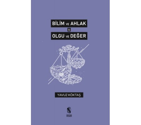 Bilim ve Ahlak & Olgu ve Değer Bilim ve Ahlak & Olgu ve Değer