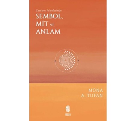 Cassirer Felsefesinde Sembol, Mit ve Anlam Cassirer Felsefesinde Sembol, Mit ve Anlam