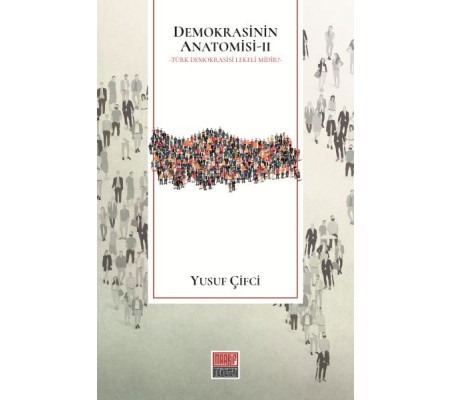 Demokrasinin Anatomisi II: Türk Demokrasisi Lekeli midir? Demokrasinin Anatomisi II: Türk Demokrasisi Lekeli midir?
