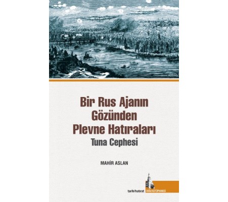 Bir Rus Ajanının Gözünden Plevne Hatıraları Bir Rus Ajanının Gözünden Plevne Hatıraları