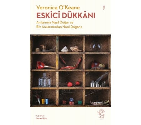 Eskici Dükkânı - Anılarımız Nasıl Doğar ve Biz Anılarımızdan Nasıl Doğarız Eskici Dükkânı - Anılarımız Nasıl Doğar ve Biz Anılarımızdan Nasıl Doğarız