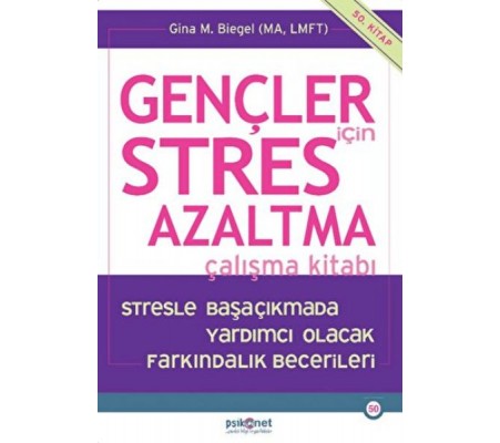 Gençler için Stres Azaltma Çalışma Kitabı / Stresle Başaçıkmada Yardımcı Olacak Farkındalık Becerile Gençler için Stres Azaltma Çalışma Kitabı / Stresle Başaçıkmada Yardımcı Olacak Farkındalık Becerile