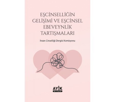 Eşcinselliğin Gelişimi ve Eşcinsel Ebeveynlik Tartışmaları Eşcinselliğin Gelişimi ve Eşcinsel Ebeveynlik Tartışmaları