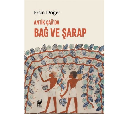 Antik Çağ’da Bağ ve Şarap Antik Çağ’da Bağ ve Şarap